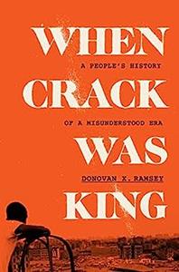 When Crack Was King A People's History of a Misunderstood Era