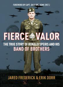 Fierce Valor The True Story of Ronald Speirs and his Band of Brothers
