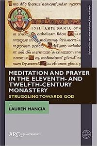 Meditation and Prayer in the Eleventh– and Twelfth–Century Monastery Struggling towards God