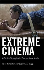 Extreme Cinema Affective Strategies in Transnational Media