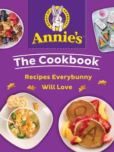 Annie’s The Cookbook Recipes Everybunny Will Love