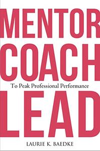 Mentor, Coach, Lead to Peak Professional Performance