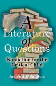 A Literature of Questions Nonfiction for the Critical Child