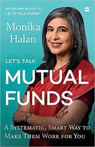 Let's Talk Mutual Funds  A Systematic, Smart Way to Make Them Work for You