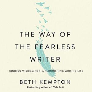 The Way of the Fearless Writer Mindful Wisdom for a Flourishing Writing Life [Audiobook]