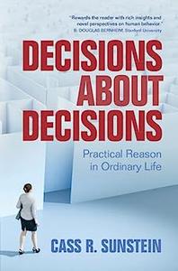 Decisions about Decisions Practical Reason in Ordinary Life