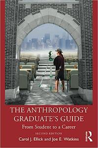 The Anthropology Graduate’s Guide From Student to a Career, 2nd Edition
