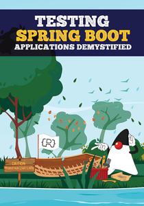 Testing Spring Boot Applications Demystified Avoiding Pitfalls, Implementing Recipes, and Embracing Best Practices