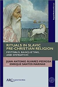 Rituals in Slavic Pre-Christian Religion Festivals, Banqueting, and Divination