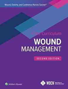 Wound, Ostomy and Continence Nurses Society Core Curriculum Wound Management (2nd Edition)