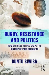 Rugby, Resistance and Politics How Dan Qeqe Helped Shape the History of Port Elizabeth