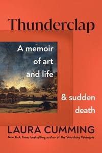 Thunderclap A Memoir of Art and Life and Sudden Death