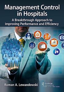 Management Control in Hospitals A Breakthrough Approach to Improving Performance and Efficiency