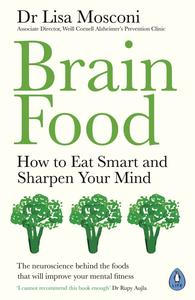 Brain Food How to Eat Smart and Sharpen Your Mind