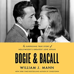 Bogie & Bacall The Surprising True Story of Hollywood's Greatest Love Affair [Audiobook]