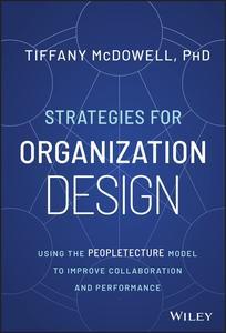 Strategies for Organization Design Using the Peopletecture Model to Improve Collaboration and Performance
