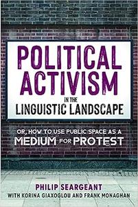 Political Activism in the Linguistic Landscape Or, how to use Public Space as a Medium for Protest
