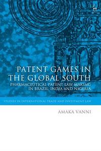Patent Games in the Global South Pharmaceutical Patent Law–Making in Brazil, India and Nigeria