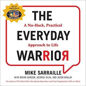 The Everyday Warrior A No–Hack, Practical Approach to Life