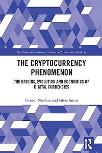 The Cryptocurrency Phenomenon The Origins, Evolution and Economics of Digital Currencies