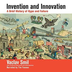 Invention and Innovation A Brief History of Hype and Failure [Audiobook]