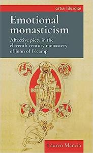 Emotional monasticism Affective piety in the eleventh–century monastery of John of Fécamp