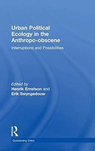 Urban Political Ecology in the Anthropo-obscene Interruptions and Possibilities