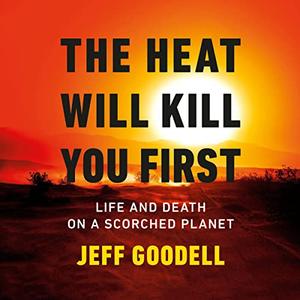 The Heat Will Kill You First Life and Death on a Scorched Planet [Audiobook]