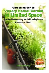 Victory Herbal Garden in Your Limited Space Sustainable Gardening for ChildrenBeginners
