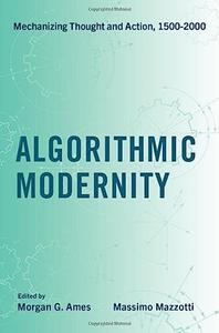 Algorithmic Modernity Mechanizing Thought and Action