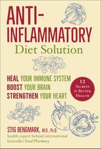 Anti-Inflammatory Diet Solution Heal Your Immune System, Boost Your Brain, Strengthen Your Heart