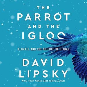 The Parrot and the Igloo Climate and the Science of Denial [Audiobook]