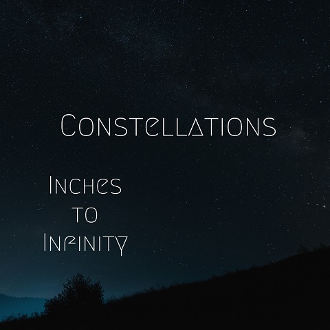 Inches to Infinity - Constellations (2023)