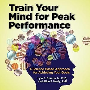 Train Your Mind for Peak Performance A Science-Based Approach for Achieving Your Goals [Audiobook]