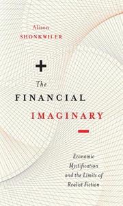 The Financial Imaginary Economic Mystification and the Limits of Realist Fiction