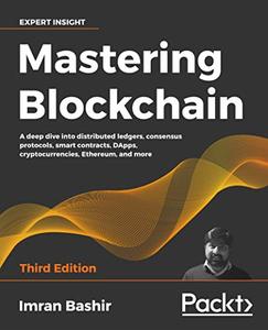 Mastering Blockchain A deep dive into distributed ledgers, consensus protocols, smart contracts, DApps 