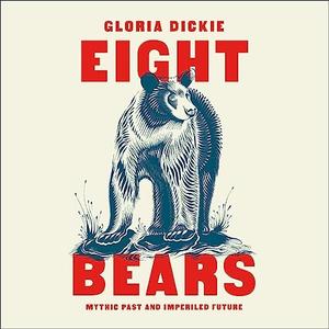 Eight Bears Mythic Past and Imperiled Future [Audiobook]