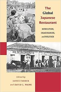 The Global Japanese Restaurant Mobilities, Imaginaries, and Politics