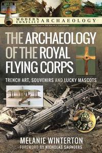 The Archaeology of the Royal Flying Corps Trench Art, Souvenirs and Lucky Mascots