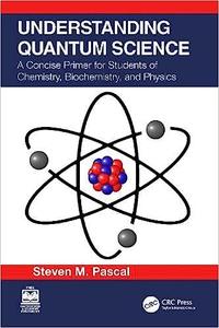 Understanding Quantum Science A Concise Primer for Students of Chemistry, Biochemistry and Physics
