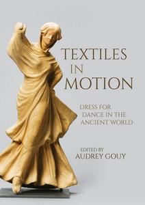 Textiles in Motion Dress for Dance in the Ancient World