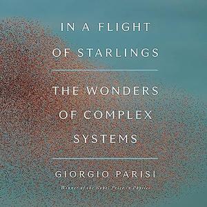 In a Flight of Starlings The Wonders of Complex Systems [Audiobook]