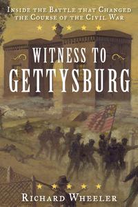 Witness to Gettysburg Inside the Battle That Changed the Course of the Civil War, 2021 Edition
