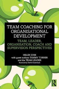 Team Coaching for Organisational Development Team, Leader, Organisation, Coach and Supervision Perspectives