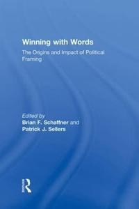 Winning with Words The Origins and Impact of Political Framing