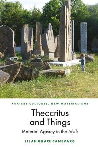 Theocritus and Things Material Agency in the Idylls