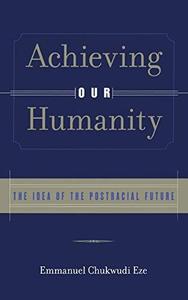 Achieving Our Humanity The Idea of the Postracial Future