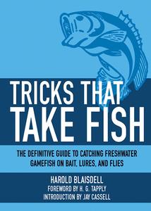Tricks That Take Fish The Definitive Guide to Catching Freshwater Gamefish on Bait Lures and Flies