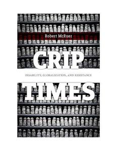 Crip Times Disability, Globalization, and Resistance