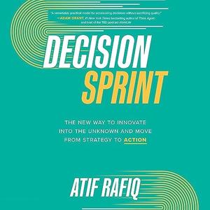 Decision Sprint The New Way to Innovate into the Unknown and Move from Strategy to Action [Audiobook]